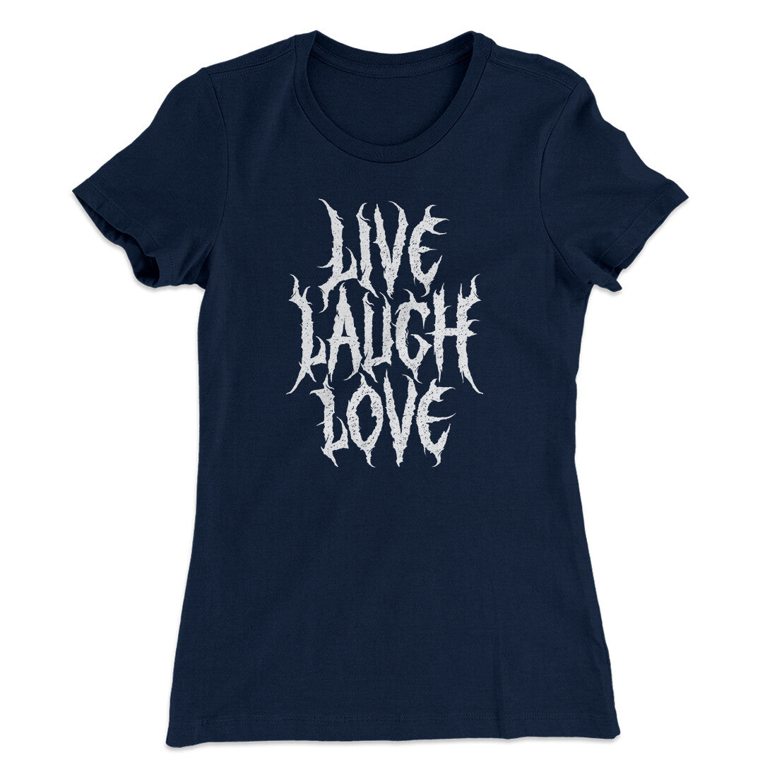Death Metal Live Laugh Love Funny Women's T-Shirt | Funny Shirt from Famous In Real Life