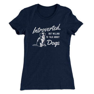 Introverted But Willing To Talk About Dogs Women's T-Shirt Midnight Navy | Funny Shirt from Famous In Real Life