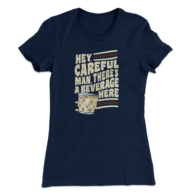 Hey, Careful Man, There’s A Beverage Here Women's T-Shirt Midnight Navy | Funny Shirt from Famous In Real Life