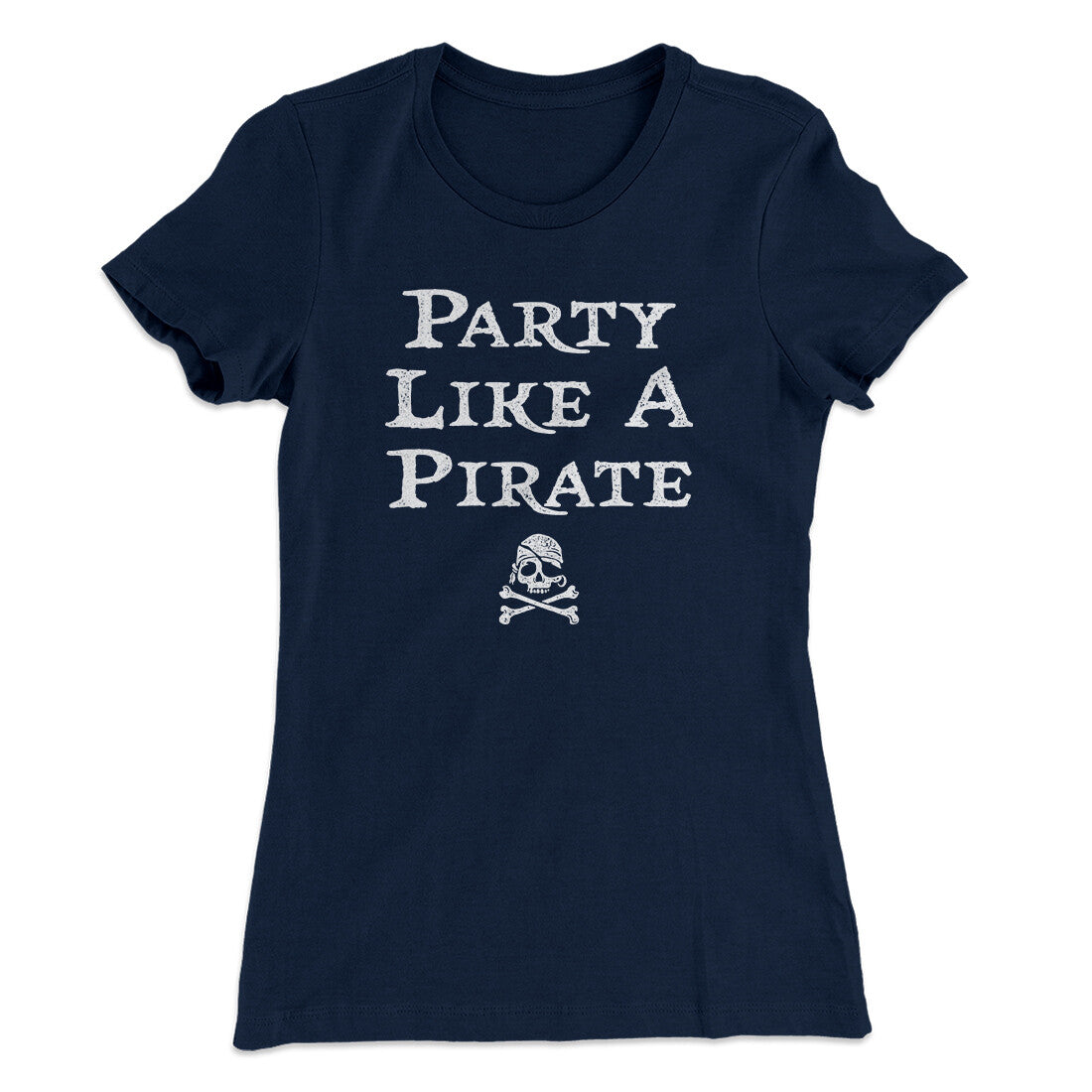Party Like A Pirate Women's T-Shirt Midnight Navy | Funny Shirt from Famous In Real Life