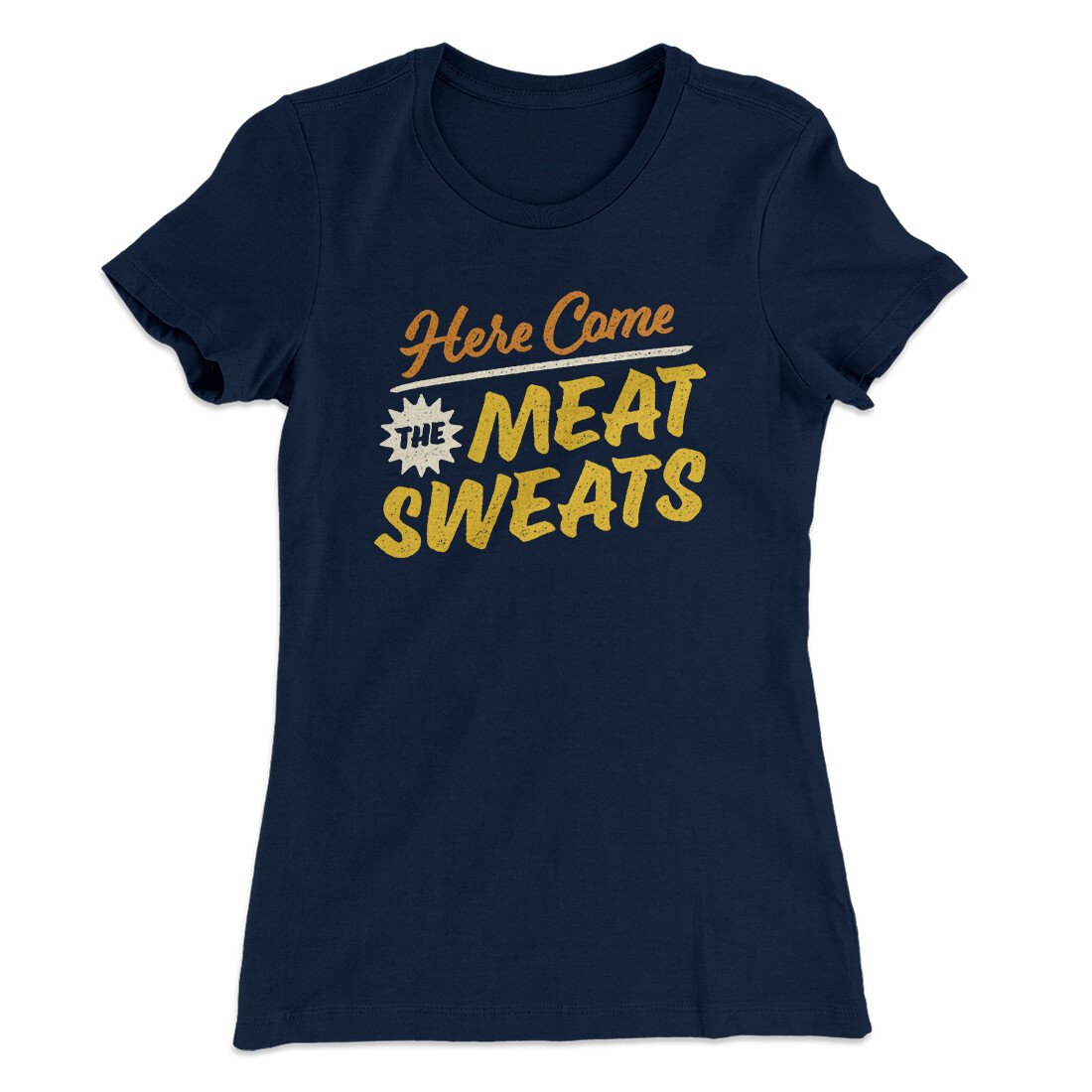 Here Come The Meat Sweats Funny Thanksgiving Women's T-Shirt | Funny Shirt from Famous In Real Life