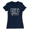 This Is Not A Drill Funny Women's T-Shirt Midnight Navy | Funny Shirt from Famous In Real Life