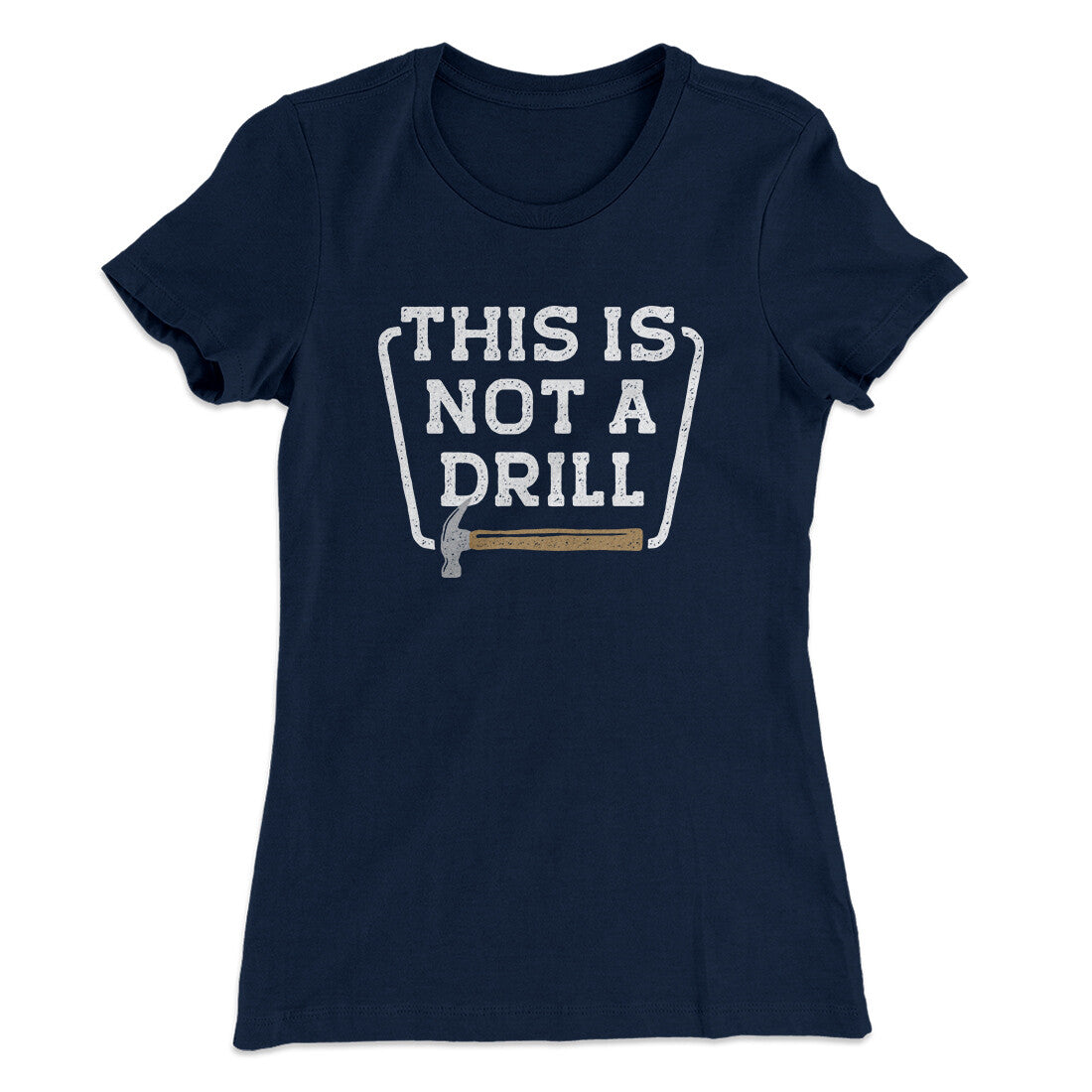 This Is Not A Drill Funny Women's T-Shirt | Funny Shirt from Famous In Real Life