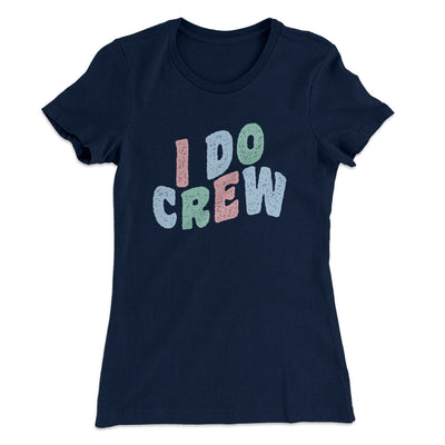 I Do Crew Women's T-Shirt Midnight Navy | Funny Shirt from Famous In Real Life