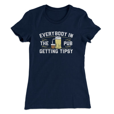 Everybody In The Pub Is Getting Tipsy Women's T-Shirt Midnight Navy | Funny Shirt from Famous In Real Life