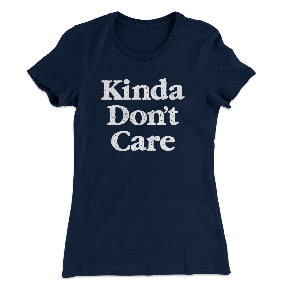 Kinda Don't Care Funny Women's T-Shirt | Funny Shirt from Famous In Real Life