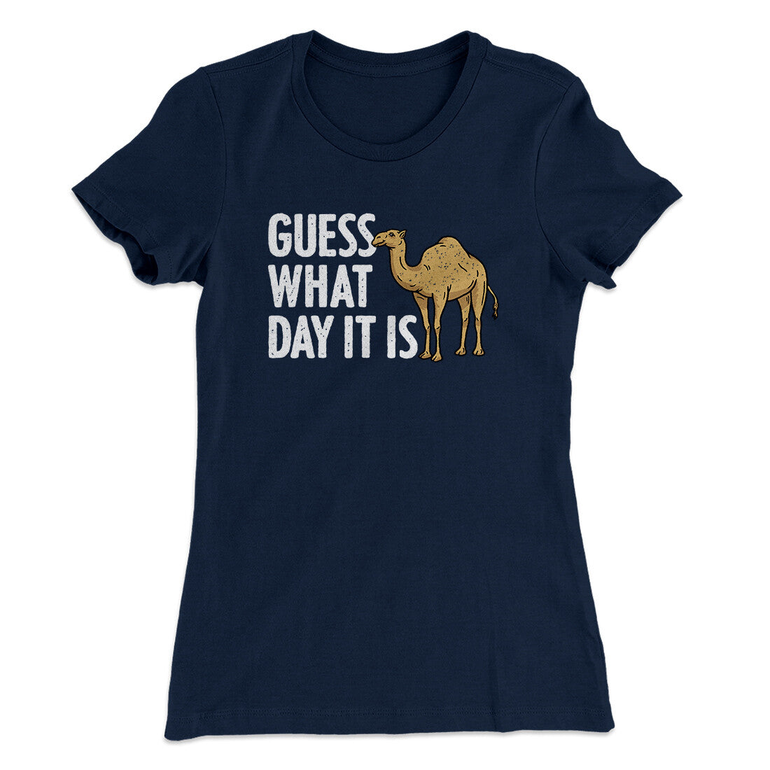 Guess What Day It Is Funny Women's T-Shirt | Funny Shirt from Famous In Real Life