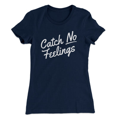 Catch No Feelings Funny Women's T-Shirt Midnight Navy | Funny Shirt from Famous In Real Life
