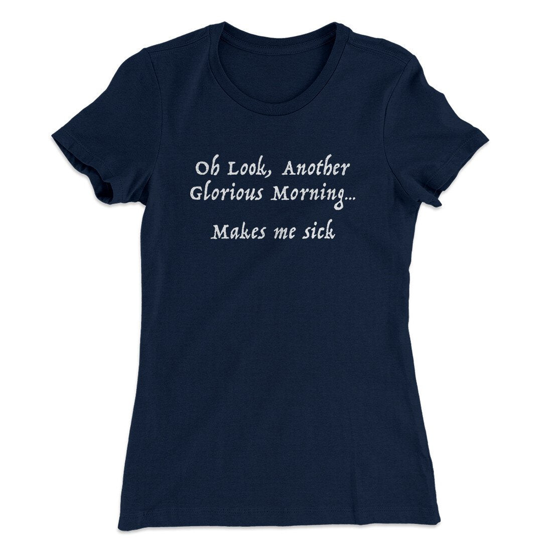 Another Glorious Morning Women's T-Shirt | Funny Shirt from Famous In Real Life