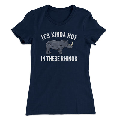 It's Kinda Hot In These Rhinos Women's T-Shirt Midnight Navy | Funny Shirt from Famous In Real Life