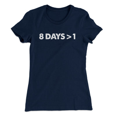 8 Days > 1 Women's T-Shirt Midnight Navy | Funny Shirt from Famous In Real Life