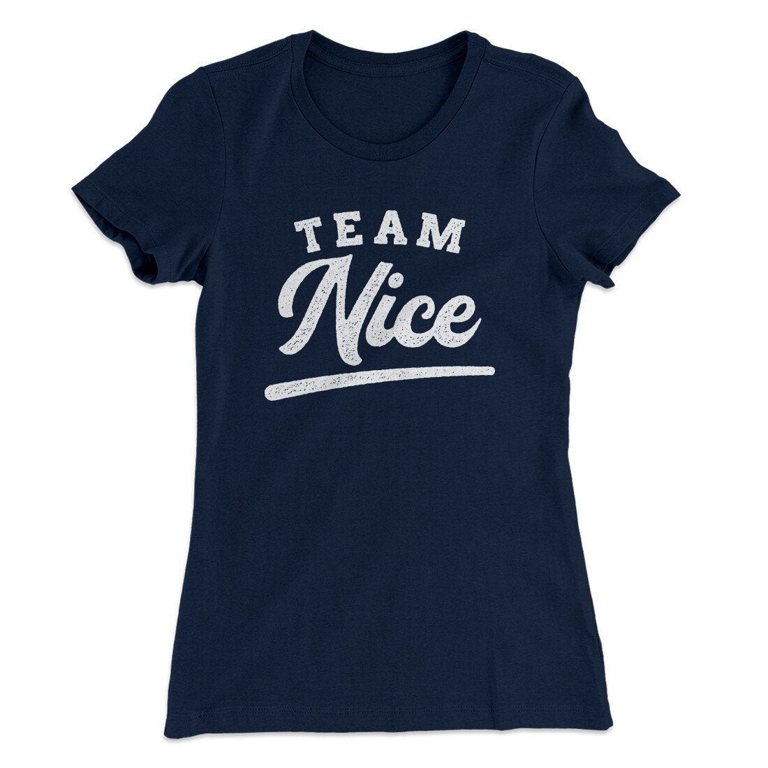 Team Nice Women's T-Shirt | Funny Shirt from Famous In Real Life