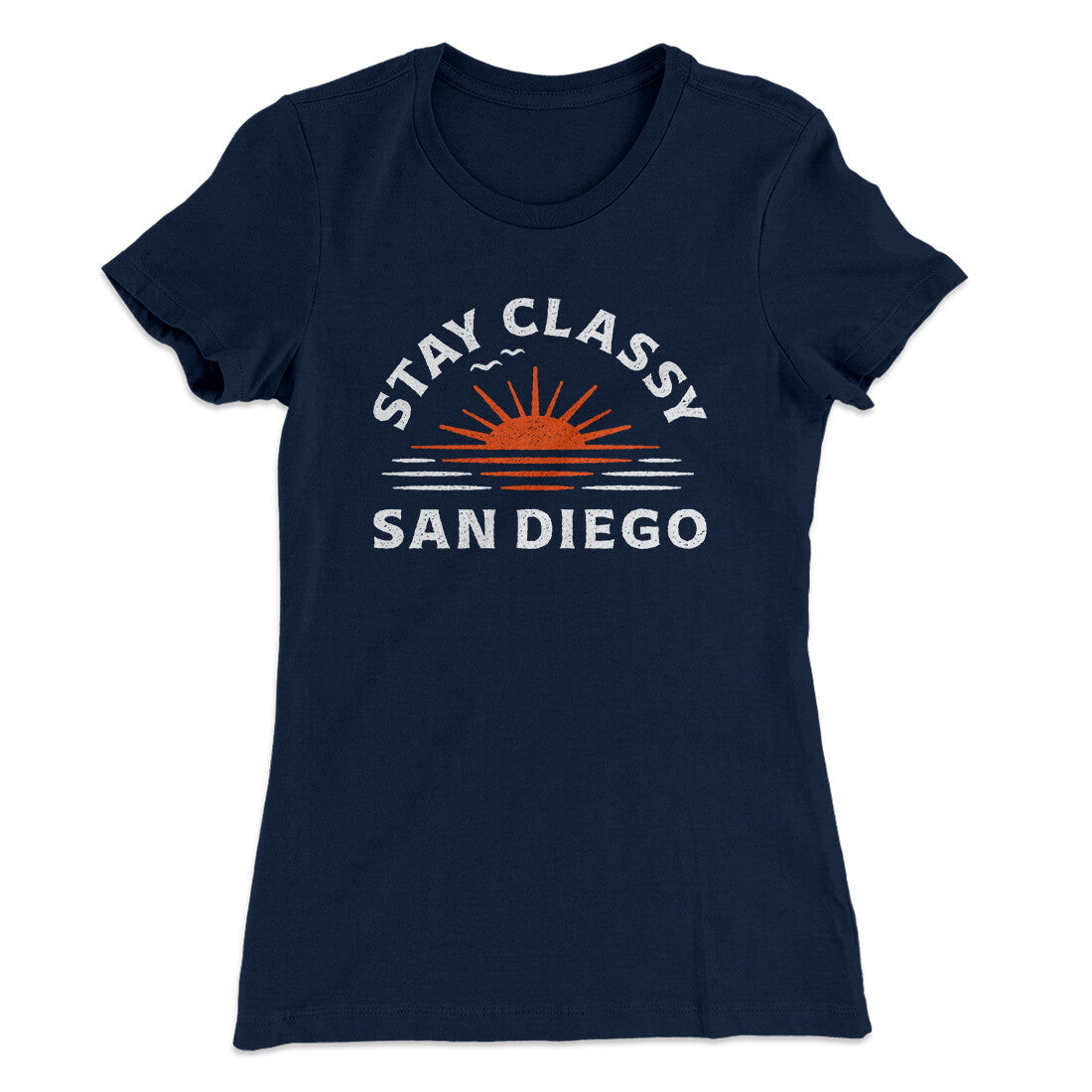Stay Classy San Diego Women's T-Shirt | Funny Shirt from Famous In Real Life