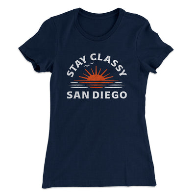Stay Classy San Diego Women's T-Shirt Midnight Navy | Funny Shirt from Famous In Real Life