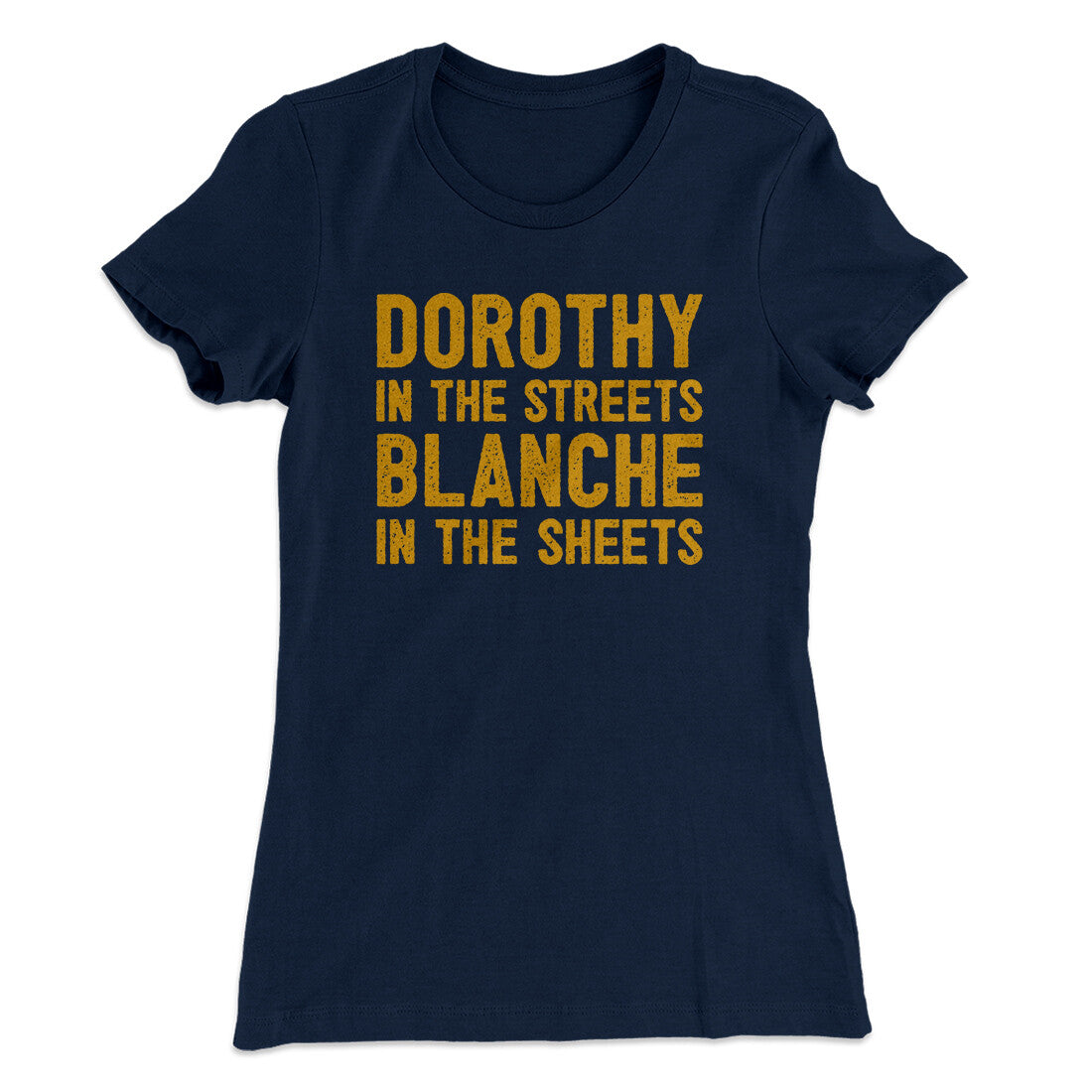 Dorothy In The Streets Blanche In The Sheets Women's T-Shirt | Funny Shirt from Famous In Real Life