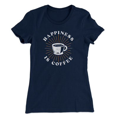 Happiness Is Coffee Women's T-Shirt Midnight Navy | Funny Shirt from Famous In Real Life
