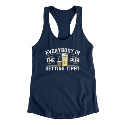 Everybody In The Pub Is Getting Tipsy Women's Racerback Tank Midnight Navy | Funny Shirt from Famous In Real Life