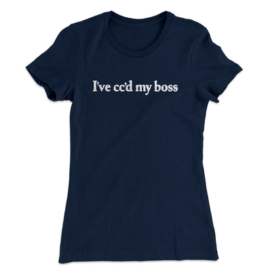 I’ve Cc’d My Boss Funny Women's T-Shirt Midnight Navy | Funny Shirt from Famous In Real Life