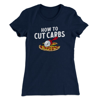 How To Cut Carbs (Pizza) Women's T-Shirt Midnight Navy | Funny Shirt from Famous In Real Life
