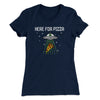 Here For The Pizza Women's T-Shirt Midnight Navy | Funny Shirt from Famous In Real Life