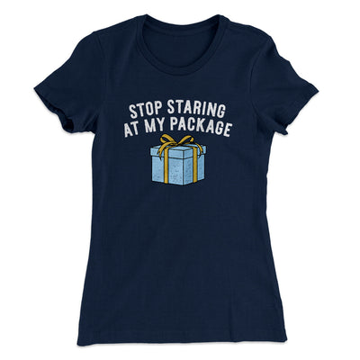 Stop Staring At My Package Women's T-Shirt Midnight Navy | Funny Shirt from Famous In Real Life