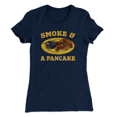Smoke And A Pancake Women's T-Shirt Midnight Navy | Funny Shirt from Famous In Real Life