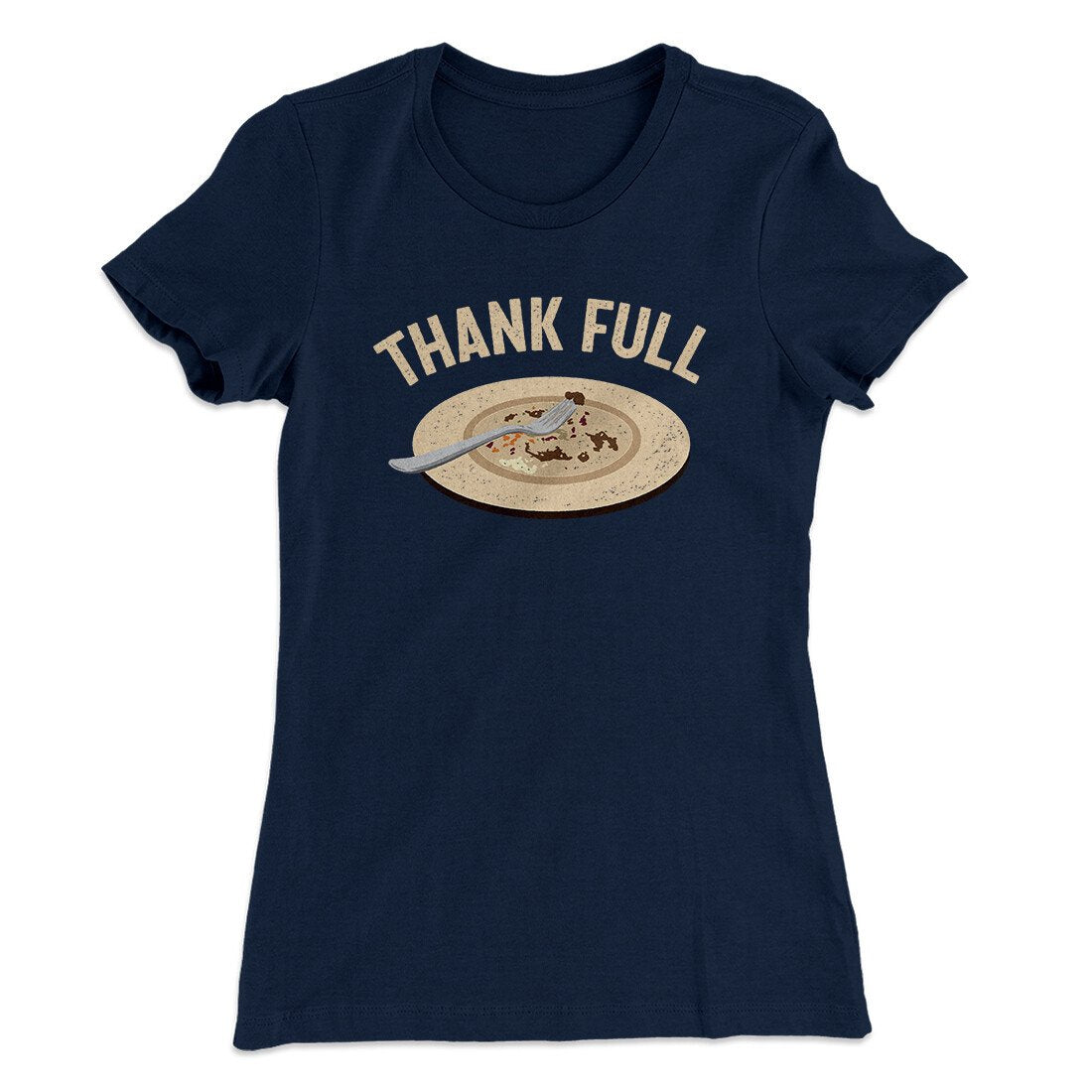 Thank Full Funny Thanksgiving Women's T-Shirt | Funny Shirt from Famous In Real Life