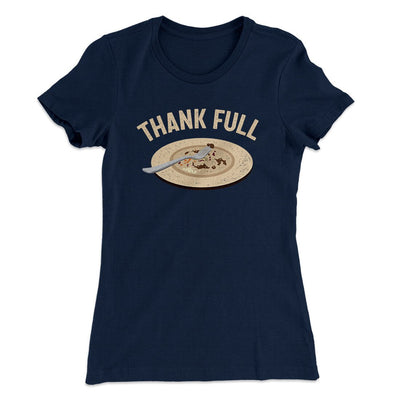 Thank Full Funny Thanksgiving Women's T-Shirt Midnight Navy | Funny Shirt from Famous In Real Life