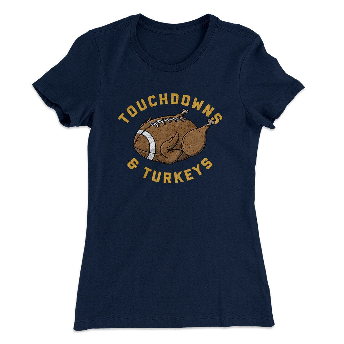 Touchdowns And Turkeys Funny Thanksgiving Women's T-Shirt | Funny Shirt from Famous In Real Life
