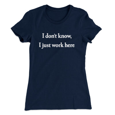 I Don’t Know I Just Work Here Women's T-Shirt Midnight Navy | Funny Shirt from Famous In Real Life