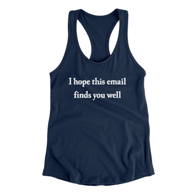 I Hope This Email Finds You Well Funny Women's Racerback Tank Midnight Navy | Funny Shirt from Famous In Real Life
