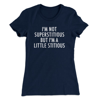 I’m Not Superstitious But I’m A Little Stitious Women's T-Shirt Midnight Navy | Funny Shirt from Famous In Real Life