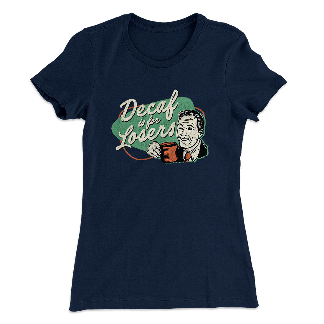 Decaf Is For Losers Women's T-Shirt | Funny Shirt from Famous In Real Life
