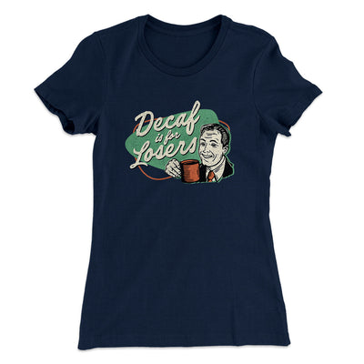 Decaf Is For Losers Women's T-Shirt Midnight Navy | Funny Shirt from Famous In Real Life