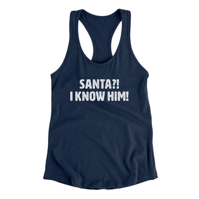 Santa I!? Know Him!! Women's Racerback Tank Midnight Navy | Funny Shirt from Famous In Real Life