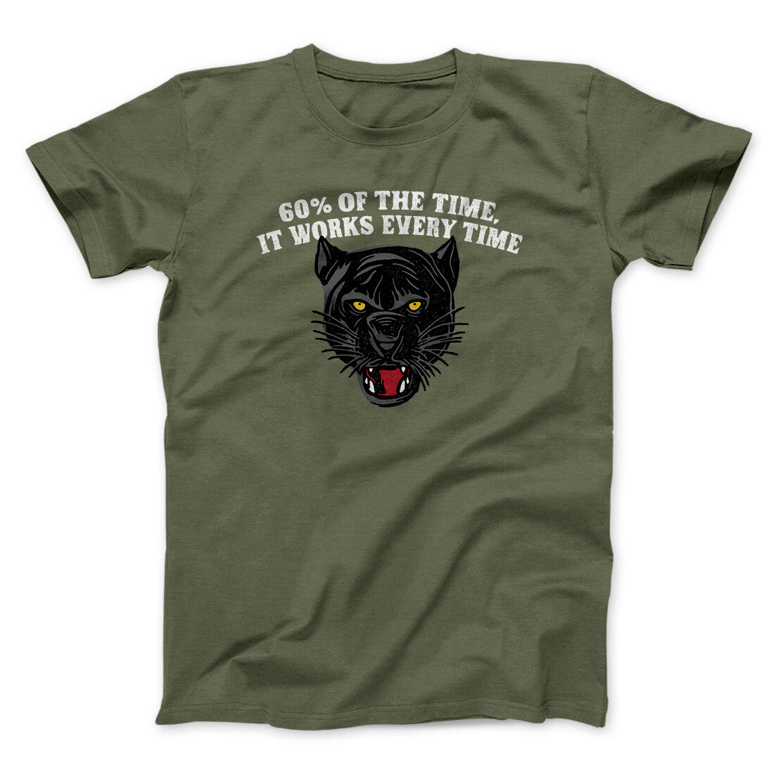 60 Percent Of The Time It Works Every Time Funny Movie Men/Unisex T-Shirt | Funny Shirt from Famous In Real Life