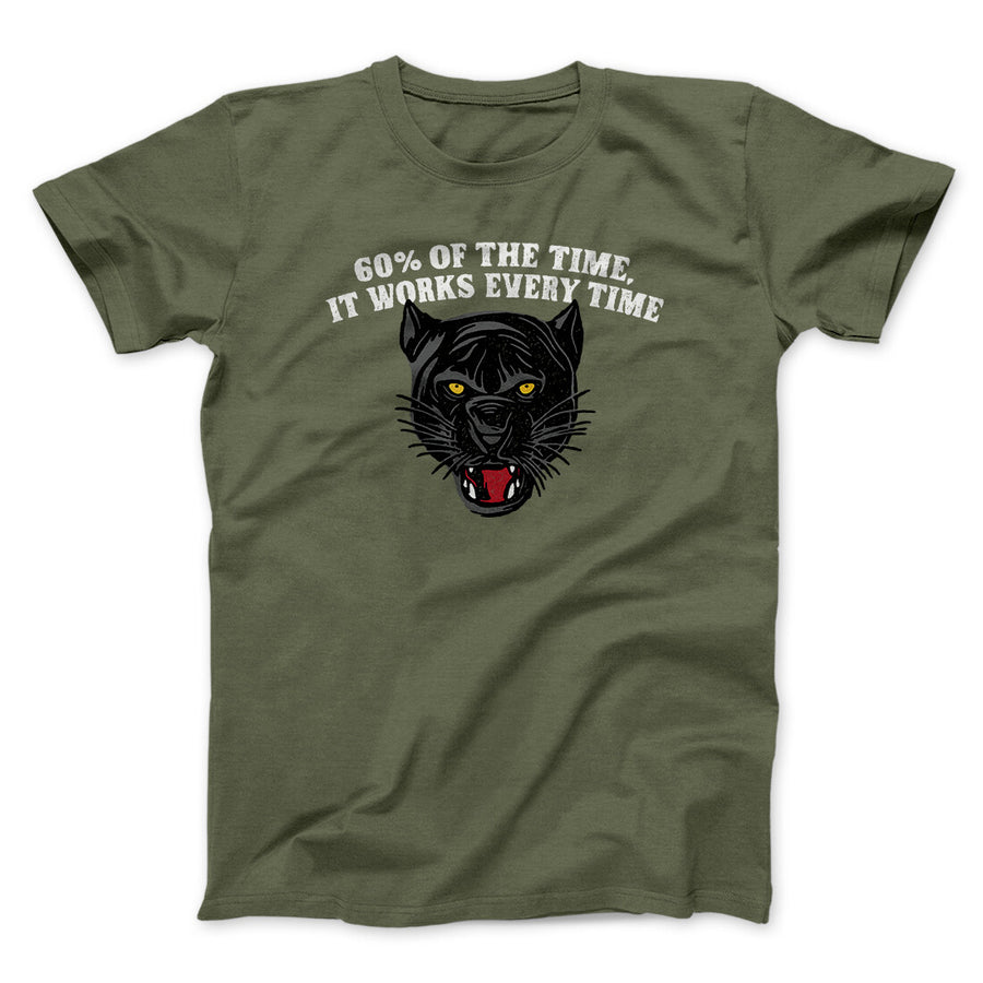 60 Percent Of The Time It Works Every Time Funny Movie Men/Unisex T-Shirt | Funny Shirt from Famous In Real Life