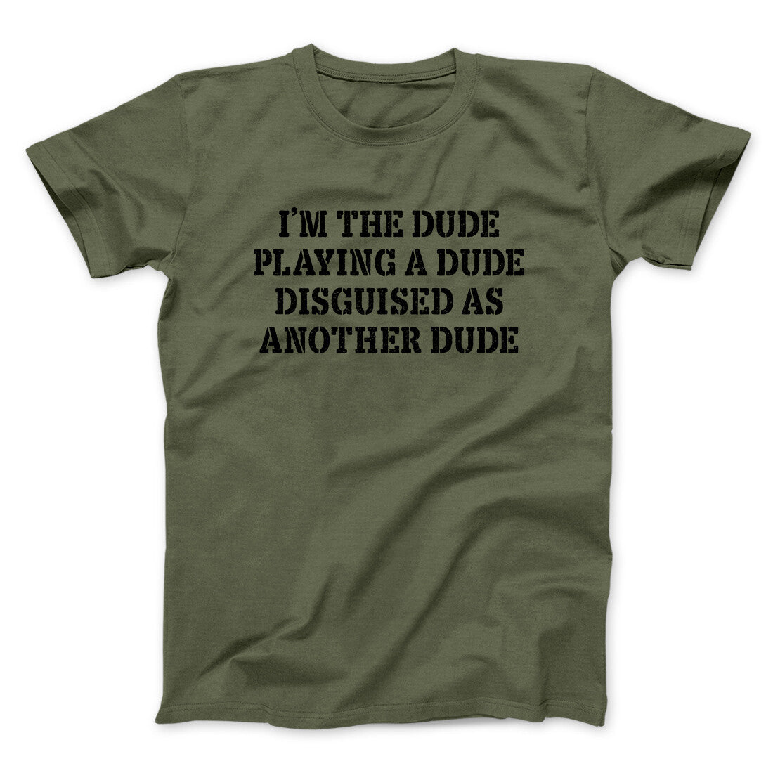 I’m The Dude Playing A Dude Disguised As Another Dude Funny Movie Men/Unisex T-Shirt | Funny Shirt from Famous In Real Life
