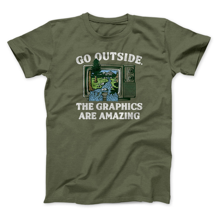 Go Outside The Graphics Are Amazing Funny Men/Unisex T-Shirt | Funny Shirt from Famous In Real Life