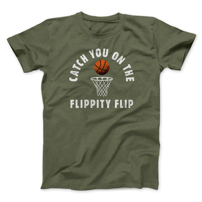 Catch You On The Flippity Flip Men/Unisex T-Shirt Military Green | Funny Shirt from Famous In Real Life