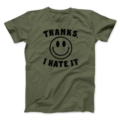 Thanks I Hate It Funny Men/Unisex T-Shirt Military Green | Funny Shirt from Famous In Real Life