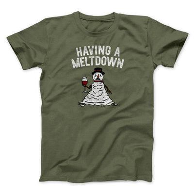 Having A Meltdown Men/Unisex T-Shirt Military Green | Funny Shirt from Famous In Real Life