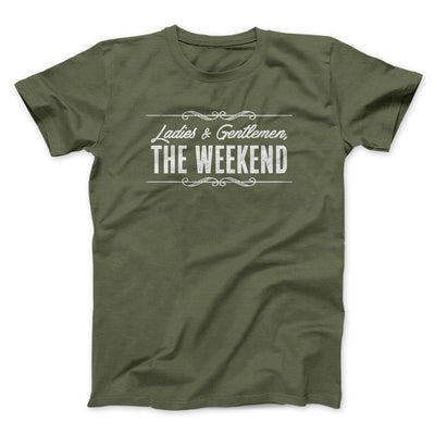 Ladies And Gentlemen The Weekend Funny Men/Unisex T-Shirt Military Green | Funny Shirt from Famous In Real Life