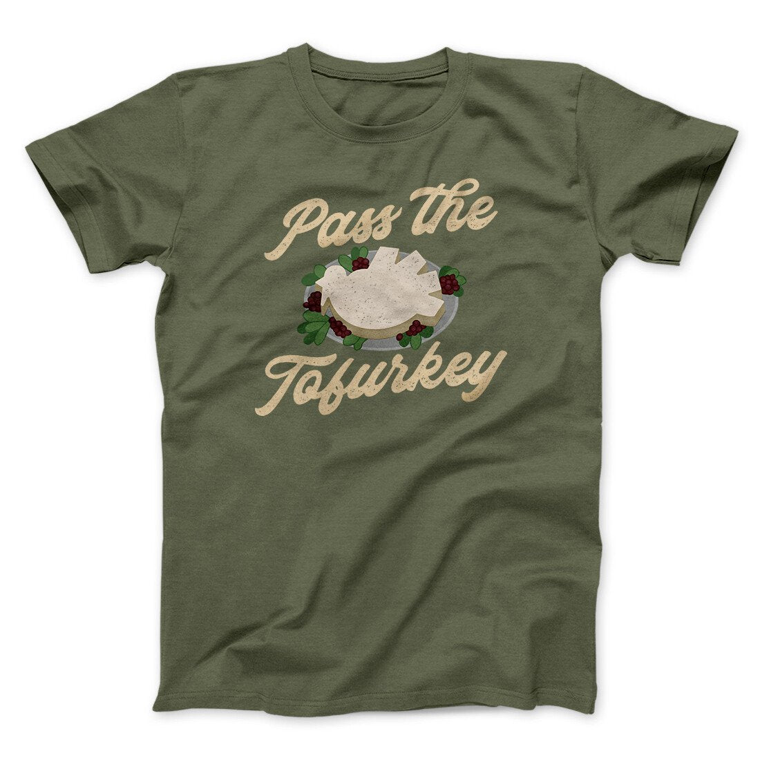Pass The Tofurkey Funny Thanksgiving Men/Unisex T-Shirt Military Green | Funny Shirt from Famous In Real Life