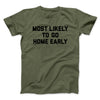 Most Likely To Leave Early Funny Men/Unisex T-Shirt Military Green | Funny Shirt from Famous In Real Life