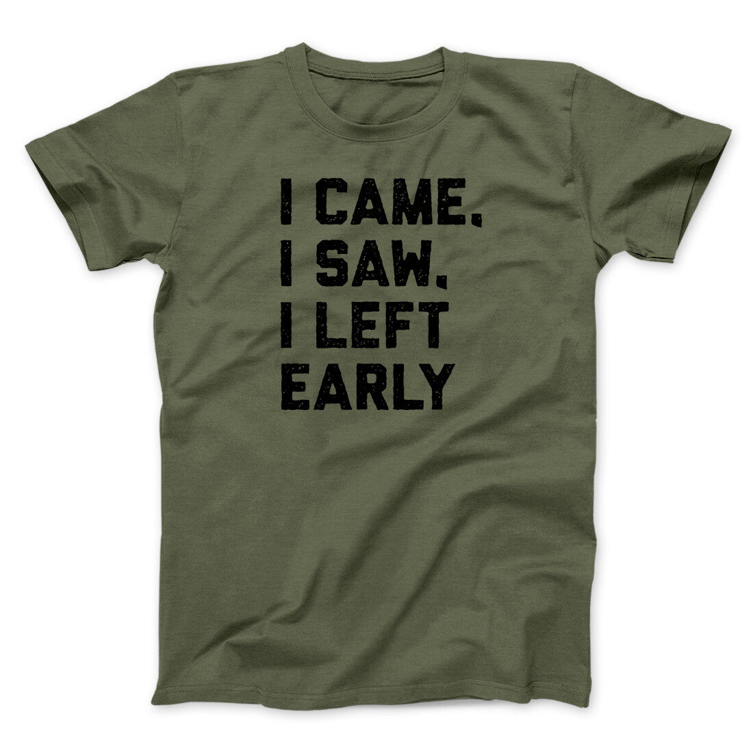 I Came I Saw I Left Early Funny Men/Unisex T-Shirt | Funny Shirt from Famous In Real Life