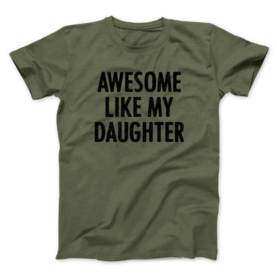 Awesome Like My Daughter Funny Men/Unisex T-Shirt Military Green | Funny Shirt from Famous In Real Life