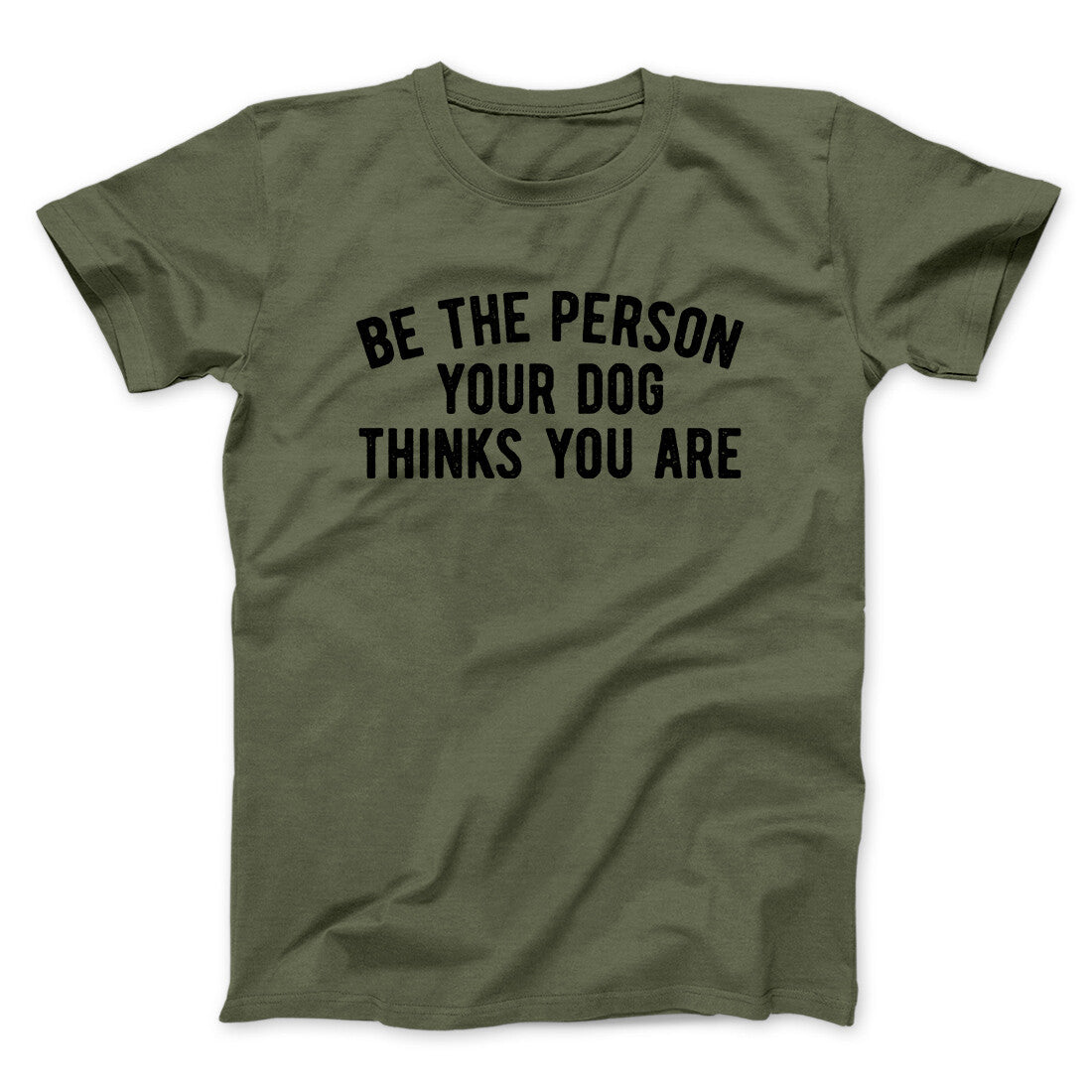 Be The Person Your Dog Thinks You Are Men/Unisex T-Shirt | Funny Shirt from Famous In Real Life