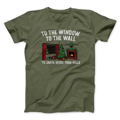 To The Window, To The Wall, ’Til Santa Decks Them Halls Men/Unisex T-Shirt Military Green | Funny Shirt from Famous In Real Life