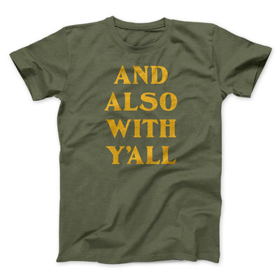 And Also With Yall Men/Unisex T-Shirt Military Green | Funny Shirt from Famous In Real Life